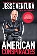 American Conspiracies: Lies, Lies, and More Dirty Lies that the Government Tells Us