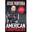 American Conspiracies: Lies, Lies, and More Dirty Lies that the Government Tells Us