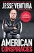 American Conspiracies: Lies, Lies, and More Dirty Lies that the Government Tells Us