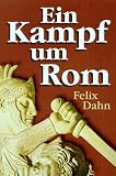 Ein Kampf um Rom - Historischer Roman - Felix Dahn