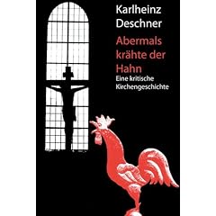 Abermals kr�hte der Hahn: Eine kritische Kirchengeschichte