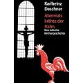 Abermals kr�hte der Hahn: Eine kritische Kirchengeschichte