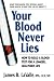 Your Blood Never Lies: How to Read a Blood Test for a Longer, Healthier Life