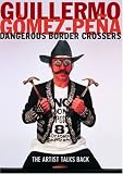 Dangerous Border Crossers: The Artist Talks Back