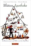 Bl&uuml;ten-Apotheke: Heilkr&auml;uterrezepte und Bilder aus dem Zipfelhaus - Christiane Schl&uuml;ssel, Katrin Pieper