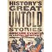 History's Great Untold Stories: Obscure Events of Lasting Importance: Obscure and Fascinating Accounts with Important Lessons for the World
