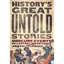 History's Great Untold Stories: Obscure Events of Lasting Importance: Obscure and Fascinating Accounts with Important Lessons for the World