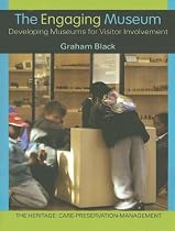 The Engaging Museum: Developing Museums for Visitor Involvement (Heritage: Care-Preservation-Management)