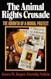 The Animal Rights Crusade: The Growth of a Moral Protest