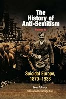 The History of Anti-Semitism, Volume IV: Suicidal Europe, 1870-1933 (History of Anti-Semitism)