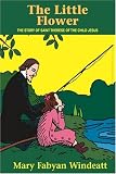 The Little Flower: The Story of Saint Therese of the Child Jesus