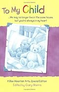 To My Child: We May No Longer Live in the Same House, but You're Always in My Heart : A Collection of Poems (Teens & Young Adults) (Teens & Young Adults)