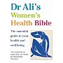 Dr Ali's Women's Health Bible: The Essential Guide to Your Health and Well-being
