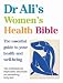 Dr Ali's Women's Health Bible: The Essential Guide to Your Health and Well-being