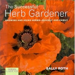 The Successful Herb Gardener: Growing and Using Herbs--Quickly and Easily