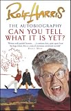 Can You Tell What it is Yet?: The Autobiography of Rolf Harris