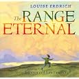 Range Eternal, The by  Louise Erdrich, Steve Johnson, and Lou Fancher