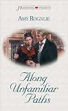 Along Unfamiliar Paths (Heartsong Presents #275)