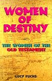 Women of Destiny: The Women in the Old Testament