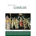 50 Klassiker Gem�lde: Die wichtigsten Gem�lde der Kunstgeschichte