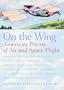On the Wing: American Poems of Air and Space Flight