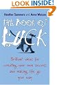 The Book of Luck - Brilliant Ideas for Creating Your Own Success and Making Life Go Your Way