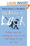 The Book of Luck - Brilliant Ideas for Creating Your Own Success and Making Life Go Your Way