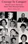 Courage To Conquer : Breast Cancer Survivors Share Their Personal Stories