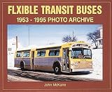 Flxible Transit Buses: 1953 Through 1995 : Photo Archive