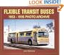 Flxible Transit Buses: 1953 Through 1995 : Photo Archive
