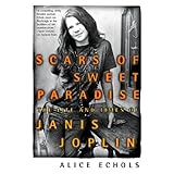 Scars of Sweet Paradise: The Life and Times of Janis Joplin