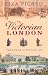 Victorian London: The Life of a City 1840-1870