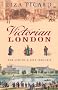 Victorian London: The Life of a City 1840-1870