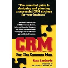 Crm For The Common Man: The Essential Guide To Designing And Planning A Successful Crm Strategy For Your Business