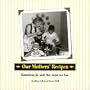 Our Mothers' Recipes: Remembering the Meals That Shaped Our Lives