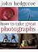 How To Take Great Photographs by John Hedgecoe