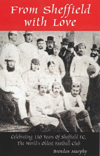 From Sheffield with Love: Celebrating 150 Years of Sheffield FC, the World's Oldest Football Club