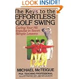 The Keys to the Effortless Golf Swing: Curing Your Hit Impulse in Seven Simple Lessons by Michael McTeigue and Jim McQueen