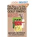 The Keys to the Effortless Golf Swing: Curing Your Hit Impulse in Seven Simple Lessons