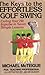 The Keys to the Effortless Golf Swing: Curing Your Hit Impulse in Seven Simple Lessons