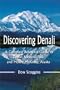 Discovering Denali: A Complete Reference Guide to Denali National Park and Mount McKinley, Alaska