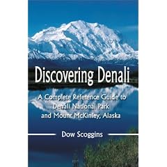 Discovering Denali: A Complete Reference Guide to Denali National Park and Mount McKinley, Alaska
