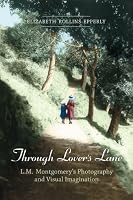 Through Lover's Lane: L.M. Montgomery's Photography and Visual Imagination