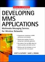 MMS Wireless Application Development: Multimedia Messaging Services for Wireless Networks (McGraw-Hill Networking Professional)