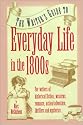 Everyday Life in the 1800s: A Guide for Writers, Students & Historians (Writer's Guides to Everyday Life)