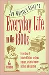 Everyday Life in the 1800s: A Guide for Writers, Students & Historians (Writer's Guides to Everyday Life)