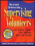 What We Learned (the Hard Way) about Supervising Volunteers: An Action Guide for Making Your Job Easier (Collective Wisdom Series)