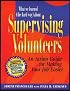 What We Learned (the Hard Way) about Supervising Volunteers: An Action Guide for Making Your Job Easier (Collective Wisdom Series)