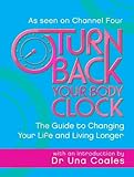 Turn back your body clock : the guide to changing your life and living longer