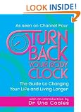 Turn Back Your Body Clock: The Guide to Changing Your Life and Living Longer